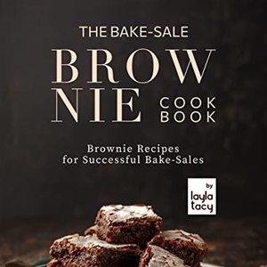 The Bake-Sale Brownies Cookbook For Successful Bake Sales